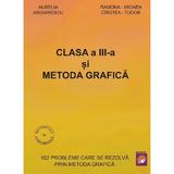 Clasa a III-a si metoda grafica - Aurelia Arghirescu, Ramona-Mioara Cirstea-Tudor, editura Lizuka Educativ