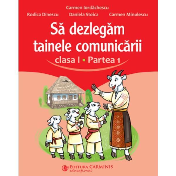 Sa dezlegam tainele comunicarii clasa 1 partea 1 - carmen iordachescu, rodica dinescu, editura carminis