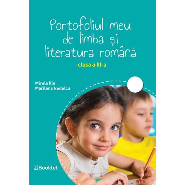 Portofoliul meu de limba si literatura romana - Clasa 3 - Mirela Ilie, Marilena Nedelcu, editura Booklet