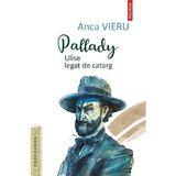 Pallady. Ulise legat de catarg - Anca Vieru, editura Polirom