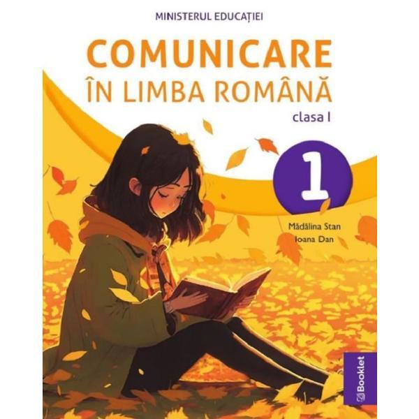 Comunicare in limba romana - Clasa 1 - Manual - Madalina Stan, Ioana Dan, editura Booklet