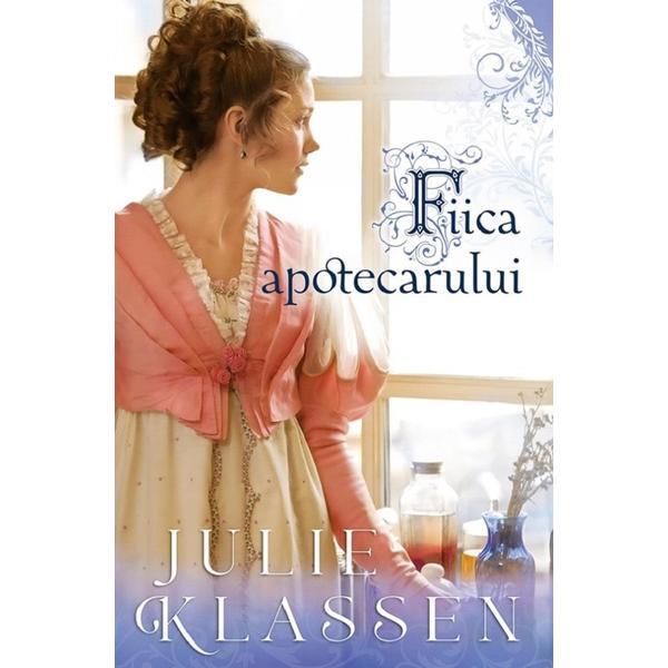 Fiica apotecarului - julie klassen, editura casa cartii