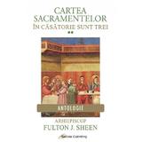 Cartea Sacramentelor Vol.2: In casatorie sunt trei - Fulton J. Sheen, editura Galaxia Gutenberg