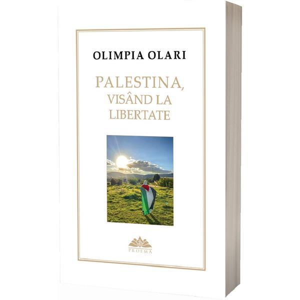 Palestina, visand la libertate - Olimpia Olari, editura Proema
