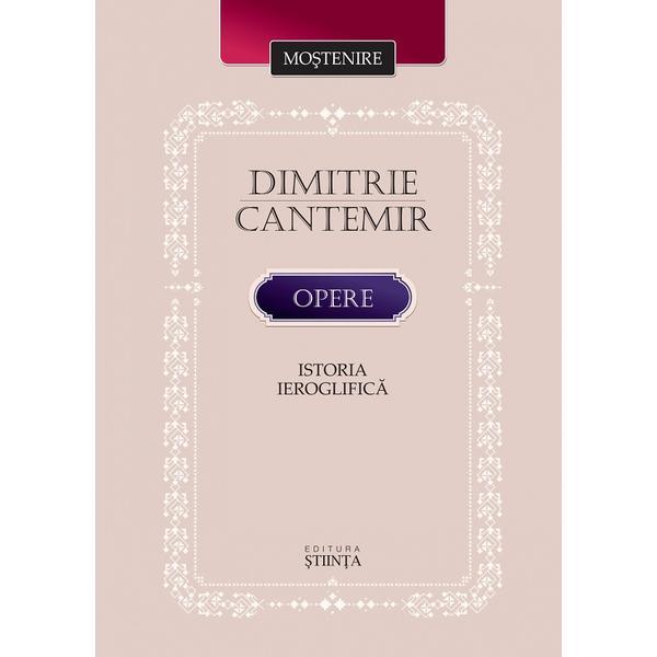 Opere: Istoria ieroglifica - Dimitrie Cantemir, editura Stiinta