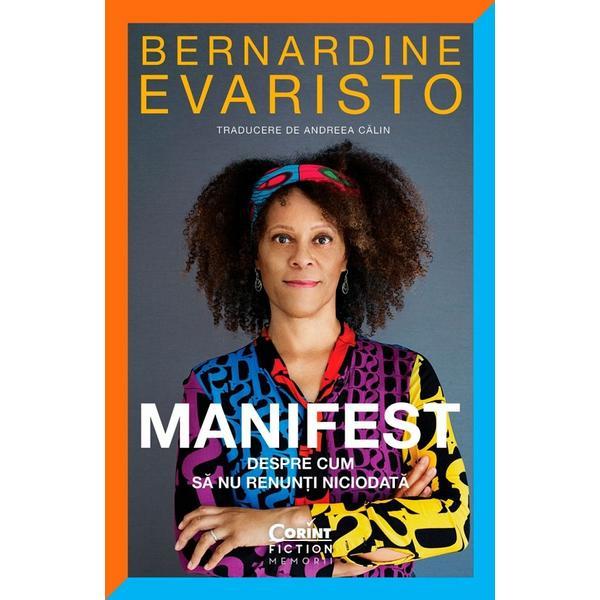 Manifest. Despre cum sa nu renunti niciodata - Bernardine Evaristo, editura Corint