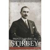 Printul Barbu Stirbey autor Constantin Constantinescu, editura Paul Editions