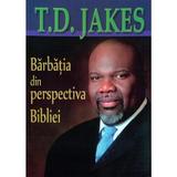 Bărbăția din perspectiva Bibliei T.D. Jakes - editura Succeed