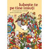 Iubeste-te pe tine insuti. Citate inspirate si mandale pentru echilibrul tau, editura Arc