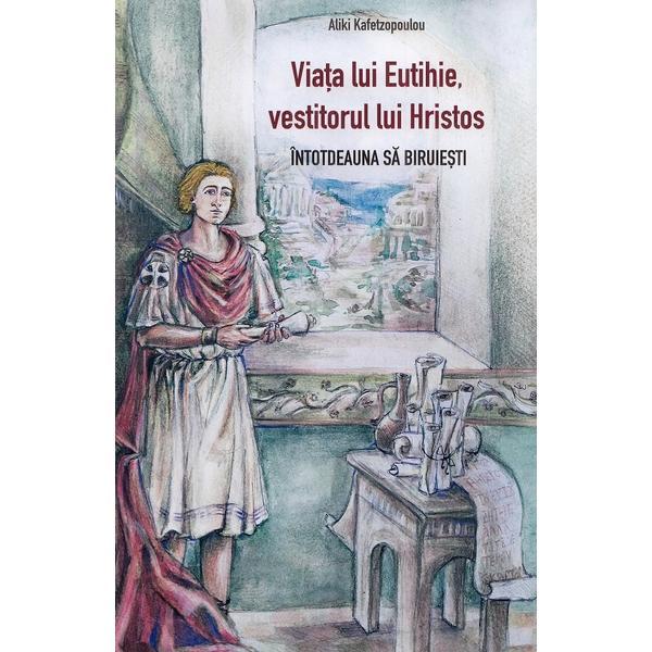 Viata lui Eutihie, vestitorul lui Hristos. Intotdeauna sa biruiesti - Aliki Kafetzopoulou, editura Sophia
