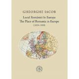 Locul Romaniei In Europa. The Place Of Romania In Europe (1859-1939) - Gheorghe Iacob, Editura Scoala Ardeleana