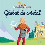 Primele mele povesti. Globul de cristal, editura Litera