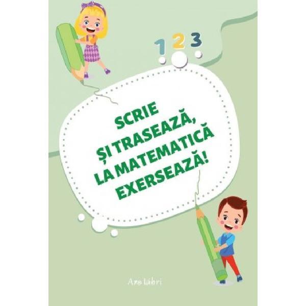 Scrie si Traseaza, La Matematica Exerseaza!, Editura Ars Libri
