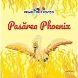 Primele mele povesti. Pasarea Phoenix, editura Litera