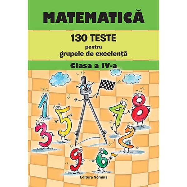 Matematica. 130 teste pentru grupele de excelenta - Clasa 4 - Petre Nachila, Catalin Eugen Nachila, editura Nomina