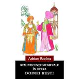 Reminiscente medievale in opera Doinei Rusti - Adrian Badea, editura Aius