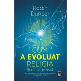 Cum a evoluat Religia si de ce rezista - Robin Dunbar, editura Rao