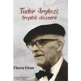 Tudor Arghezi. Treptele devenirii - Florea Firan, editura Scrisul Romanesc