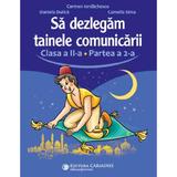 Sa dezlegam tainele comunicarii - Clasa 2 Partea a 2-a - Carmen Iordachescu, Daniela Dulica, Camelia Sima, editura Carminis