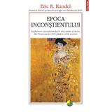 Epoca inconstientului - Eric R. Kandel, editura Polirom