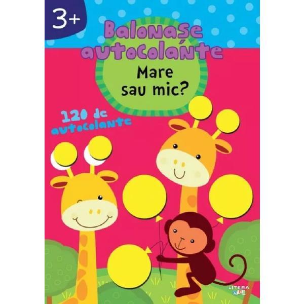 Mare sau mic? Balonase autocolante +3 ani, editura Litera