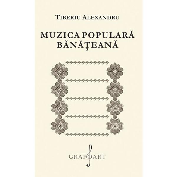 Muzica populara banateana - tiberiu alexandru, editura grafoart
