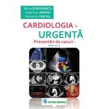 Cardiologia in urgenta. Prezentari de cazuri - Maria Dorobantu, Radu Dan Andrei, Sebastian Onciul, editura Medicala
