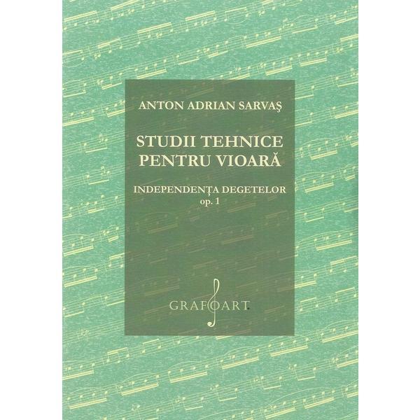 Studii tehnice pentru vioara. Independenta degetelor Opus 1 - Anton Adrian Sarvas, editura Grafoart