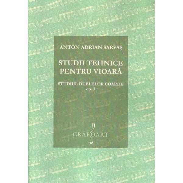 Studii tehnice pentru vioara. Studiul dublelor coarde Opus 3 - Anton Adrian Sarvas, editura Grafoart