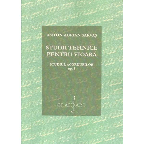 Studii tehnice pentru vioara. Studiul acordurilor Opus 5 - Anton Adrian Sarvas, editura Grafoart