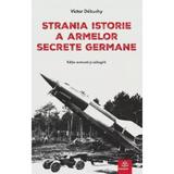 Strania istorie a armelor secrete germane - Victor Debuchy, editura Publisol
