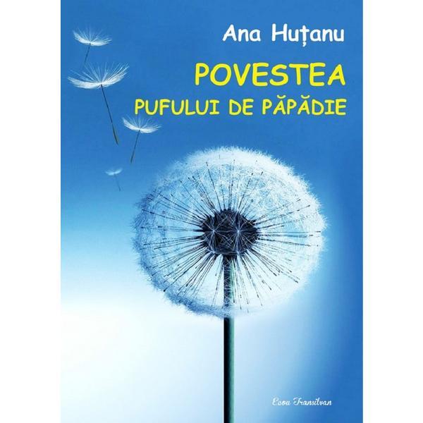 Povestea pufului de papadie - Ana Hutanu, editura Ecou Transilvan