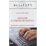 Jurnalism si comunicare digitala. Mass-media asaltata de social media - Lucian-Vasile Szabo, editura Universitatii De Vest