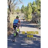 Cu bicicleta prin Tenerife - Alin Bonta, editura Karina