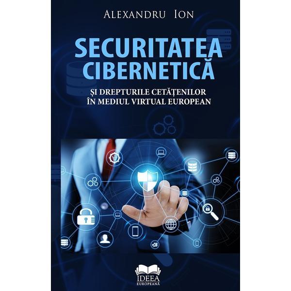 Securitatea cibernetica si drepturile cetatenilor in mediul virtual european - Alexandru Ion, editura Ideea Europeana