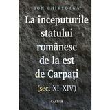 La inceputurile statului romanesc de la est de Carpati. Sec. XI-XIV - Ion Chirtoaga, editura Cartier