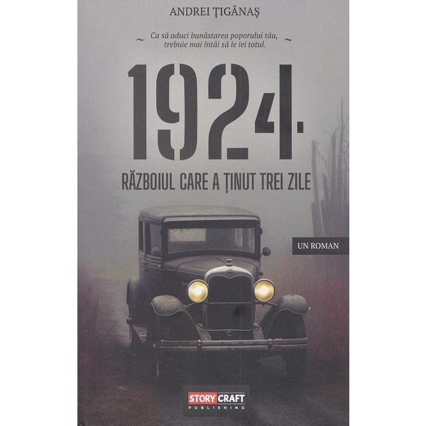 1924. Razboiul care a tinut trei zile - Andrei Tiganas, editura Storycraft