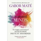 Scattered Minds - Gabor Mate, editura Ebury