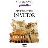 Din preistorie in viitor - Victor Ravini, editura Ideea Europeana
