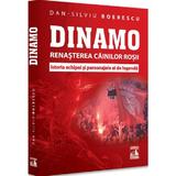 Dinamo. Renasterea Cainilor rosii. Istoria echipei si personajele ei de legenda - Dan-Silviu Boerescu, editura Neverland