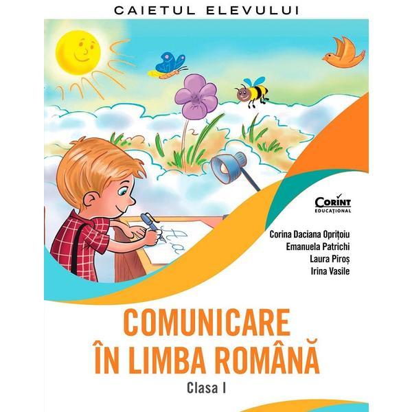 Comunicare in limba romana - Clasa 1 - Caiet - Corina Daciana Opritoiu, Emanuela Patrichi, editura Corint