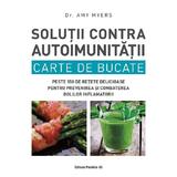 Solutii contra autoimunitatii. Carte de bucate - Amy Myers, editura Paralela 45