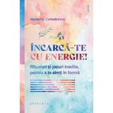 Incarca-te cu energie! - Natacha Calestreme, editura Philobia