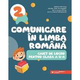 Comunicare in limba romana - Clasa 2 - Caiet - Adriana Briceag, Ionela Catalina Bogdan, Maria Ionela Milos, Maria Cornelia Postoaca, editura Paralela 45