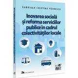 Inovarea sociala si reforma serviciilor publice in cadrul colectivitatilor - Cristina Patrascu, editura Pro Universitaria