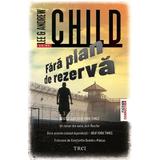 Fara plan de rezerva - Lee Child, Andrew Child, editura Trei