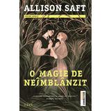 O magie de neimblanzit - Allison Saft, editura Trei