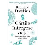 Cartile Intregesc Viata. Cum Scriem si Cum Citim Despre Stiinta - Richard Dawkins, Editura Curtea Veche