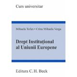 Drept Institutional Al Uniunii Europene - Mihaela Tofan , Crina Mihaela Verga, Editura C.h. Beck