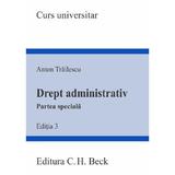 Drept Administrativ Partea Speciala Ed.3 - Anton Trailescu, Editura C.h. Beck